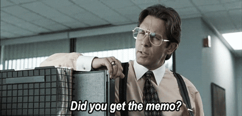 Did you get the memo?